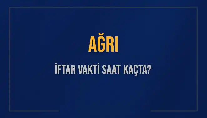 Ağrı İftar Vakti: Ramazan’da Akşam Ezanı Saat Kaçta Okunacak?