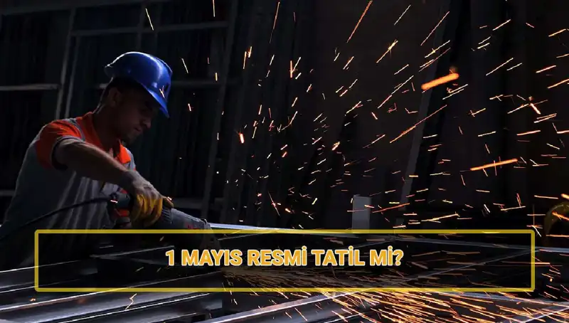 1 Mayıs İşçi Bayramı'nda Resmi Tatil ve Yarım Gün Meseleleri