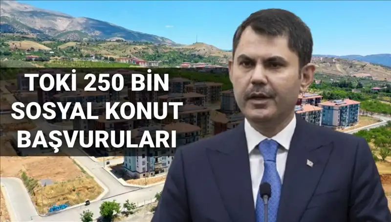 TOKİ 250 Bin Sosyal Konut Başvuruları Gecikmeden Başlıyor: 2025 Tarihi Açıklandı!