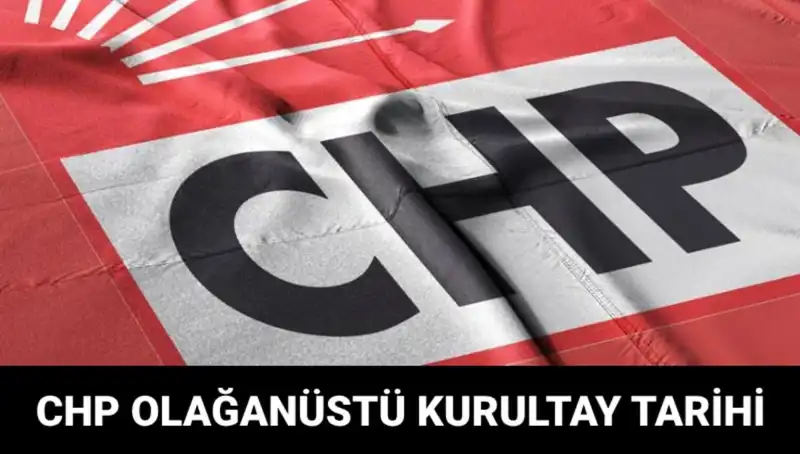 CHP Olağanüstü Kurultayı: Tarih ve Saat Belli Oldu!