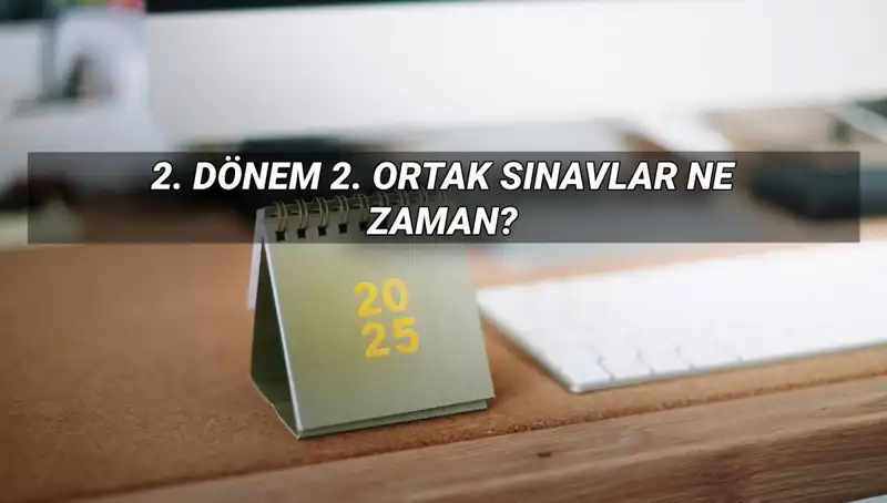 2023 2. Dönem Ortak Sınav Tarihleri Açıklandı: Öğrenciler Dikkat!