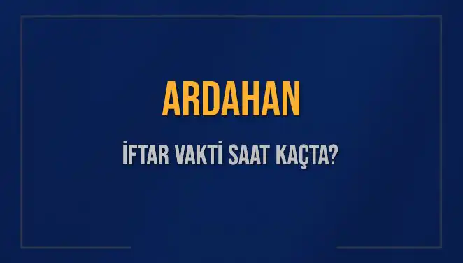Ardahan’da İftar Vakti: Saat Kaçta, Ne Zaman Okunacak?