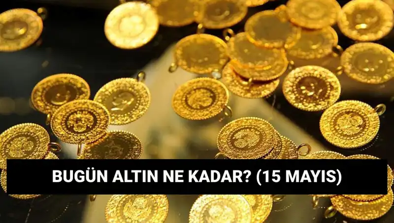 15 Mayıs Altın Fiyatları: Altın Düşüşte mi? Güncel Değerler Neler?