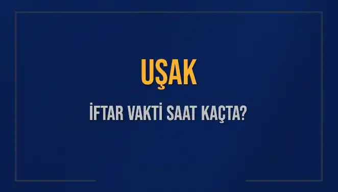 Uşak’ta İftar Vakti: 4 Mart 2025 İçin Hesaplamalar ve Detaylar