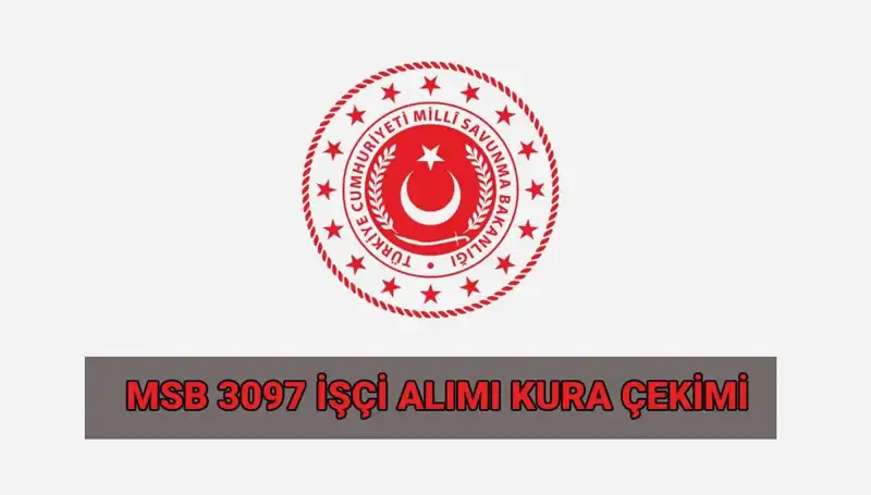 MSB 3097 Sürekli İşçi Alımında Kura Çekimi Tarihleri Açıklandı!