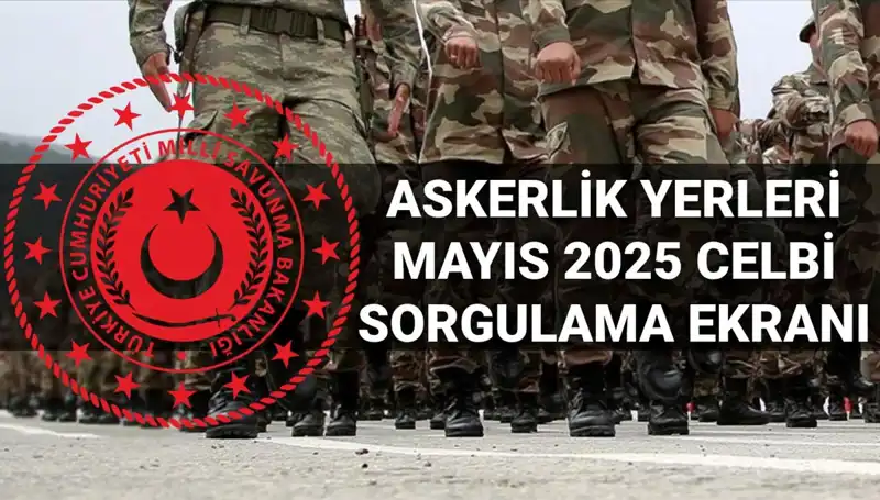 2025 Mayıs Askerlik Yerleri Sorgulama Ekranı Açıldı! Detaylar Burada