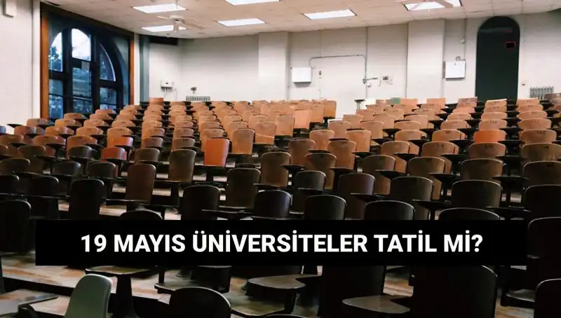 19 Mayıs'ta Üniversiteler Tatil Mi? Pazartesi Kapalı mı Olacaklar?
