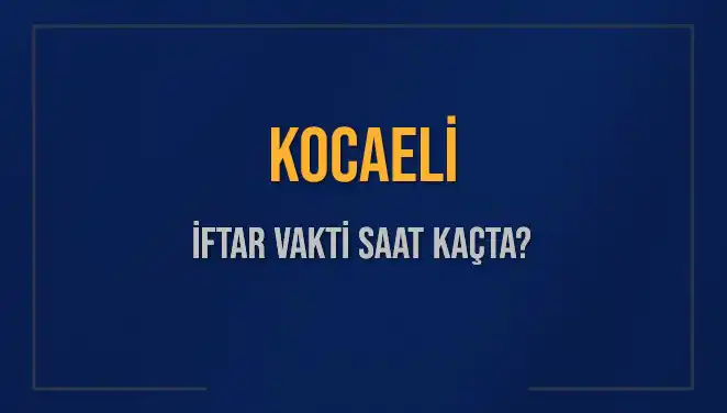 Kocaeli İftar Vakti: Bugün Akşam Ezanı Ne Zaman Okunacak?