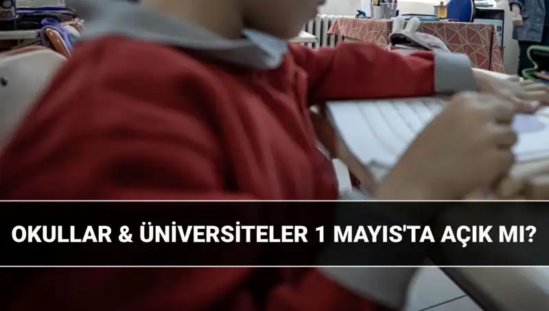 1 Mayıs Resmi Tatil Mi? Okullar ve Üniversiteler Bugün Kapalı mı?