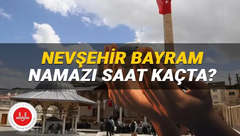2025 Yılı Bayram Namazı İçin Nevşehir'de Saatler Belli Oldu!