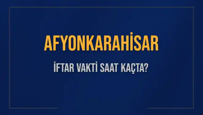 Afyonkarahisar’da İftar Vakti Ne Zaman? 2025 Detayları Burada!