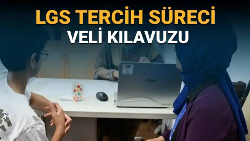 LGS Tercih Süreci Veli Kılavuzu Yayınlandı: 2025 Tercihleri Hakkında Bilmeniz Gerekenler
