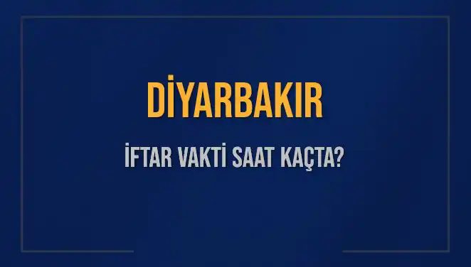 Diyarbakır İftar Vakti Ne Zaman? 4 Mart 2025 İçin Detaylı Bilgiler