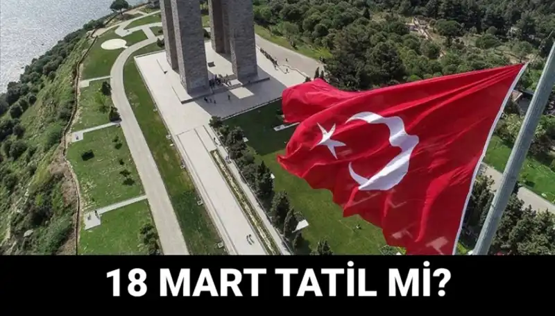 18 Mart Salı Resmi Tatil mi? Çanakkale Zaferi Programı Detayları