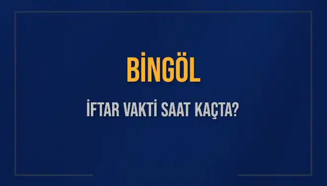 Bingöl İftar Vakti: 2025 Akşam Ezanı Ne Zaman Okunacak?