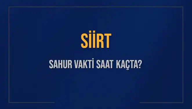 Siirt’te Ramazan İçin Sahur Vakti Saatleri Nedir?