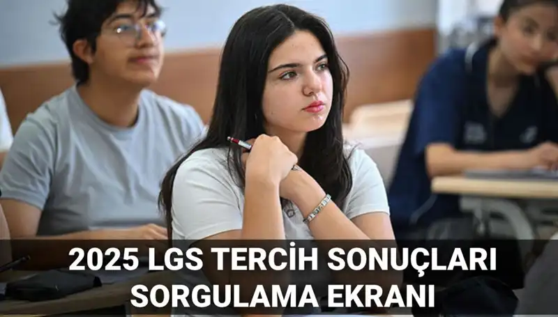 2025 LGS Tercih Sonuçları Ne Zaman Açıklanacak? İşte Tarih ve Takvim