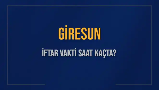 Giresun İftar Vakti: 4 Mart 2025’te Saat Kaçta Açık Olacak?