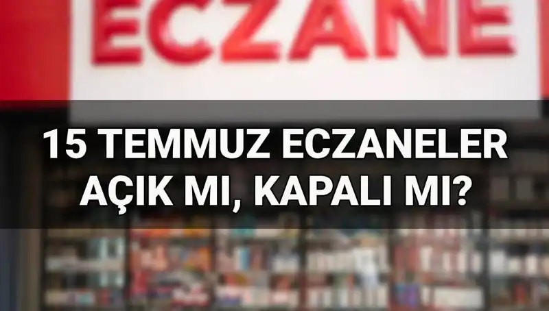 15 Temmuz’da Eczaneler Açık Mı? İşte Cevap!