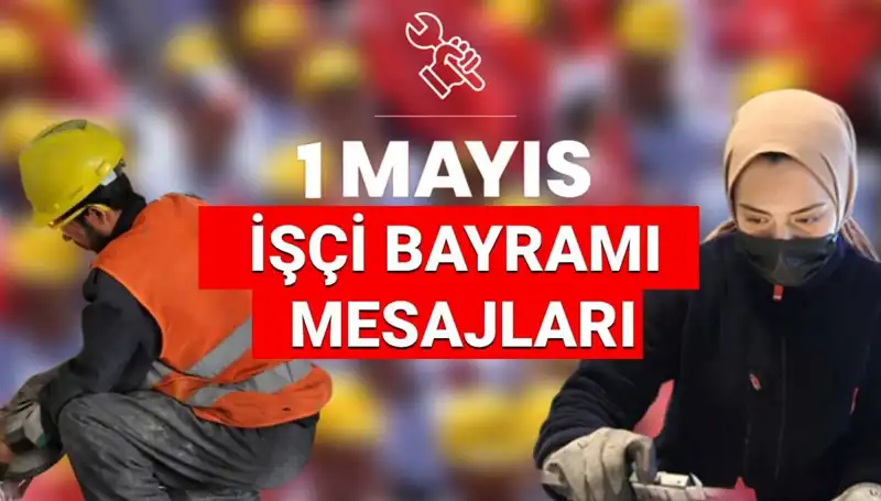 1 Mayıs İşçi Bayramı 2025: Dayanışma ve Birlik Mesajlarıyla Kutlayın