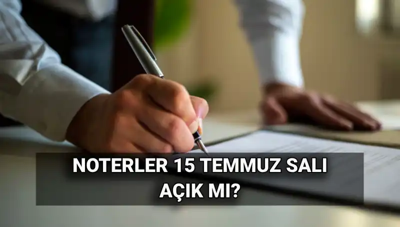 15 Temmuz’da Noterler Bugün Açık mı? İşte Cevap!