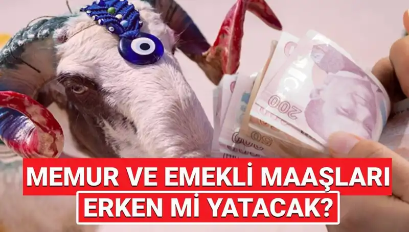 Kurban Bayramı Öncesi Emekli ve Memur Maaşları Ne Zaman Yatacak?