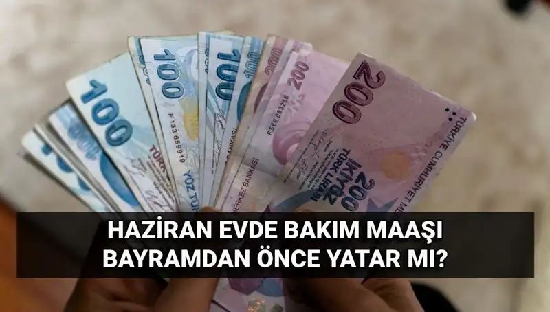 Evde Bakım Maaşı Bayram Öncesi Hesaplara Yatıyor Mu? Tüm Detaylar Burada!