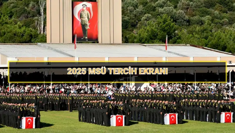 2025 MSÜ Tercih Süresi: Son Tarih Ne Zaman? Kaçırmayın!