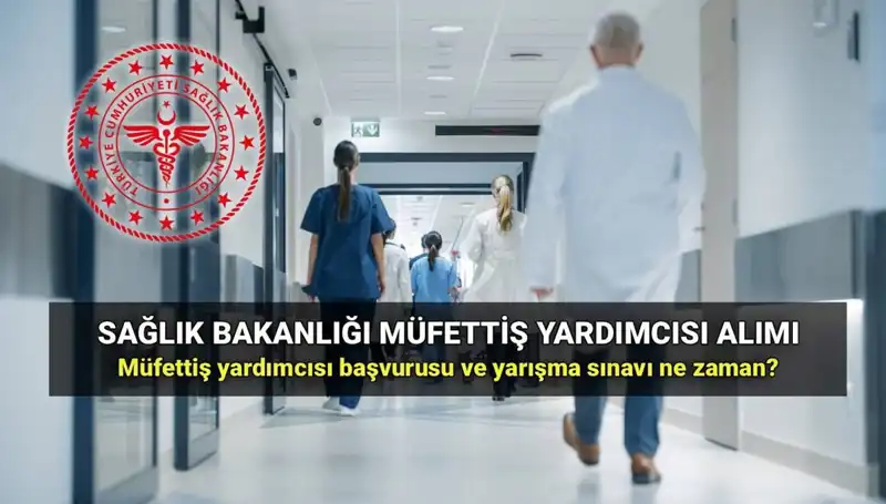 2025 Sağlık Bakanlığı Müfettiş Yardımcısı Alımı: Tüm Detaylar ve Tarihler