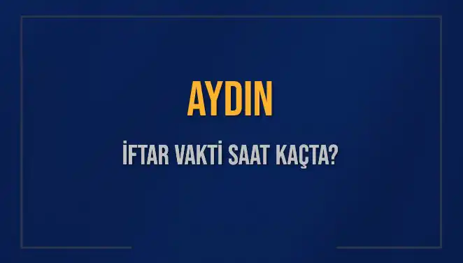 Aydın İftar Vakti: 2025'in İlk İftar Saatleri ve Detayları