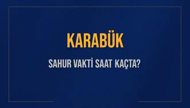 Karabük’te 2025 Sahur Vakti Nedir? İşte Detaylar!