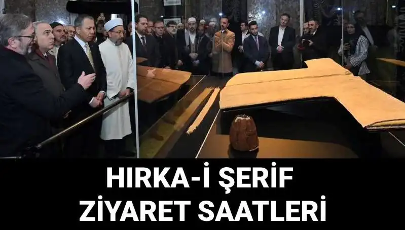 Hırka-i Şerif Ziyaret Günleri ve Saatleri Açıklandı: Detaylar Burada