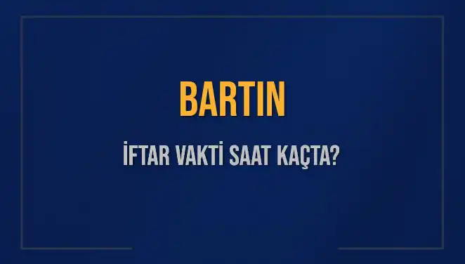 Bartın'da İftar Vakti ve Akşam Ezanı Saati Ne Zaman?